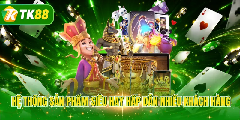 Hệ thống sản phẩm siêu hay hấp dẫn nhiều khách hàng